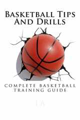 9781482304626-1482304627-Basketball Tips And Drills: complete basketball training guide