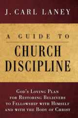 9781608994526-160899452X-A Guide to Church Discipline: God's Loving Plan for Restoring Believers to Fellowship with Himself and with the Body of Christ