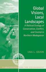 9780759107380-0759107386-Global Visions, Local Landscapes: A Political Ecology of Conservation, Conflict, and Control in Northern Madagascar (Globalization and the Environment)