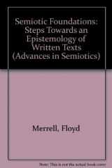 9780253351616-0253351618-Semiotic Foundations: Steps Toward an Epistemology of Written Texts (Advances in Semiotics)