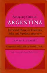 9780804714198-0804714193-Secondary Cities of Argentina: The Social History of Corrientes, Salta, and Mendoza, 1850-1910