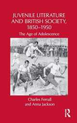 9780415964760-0415964768-Juvenile Literature and British Society, 1850-1950: The Age of Adolescence (Children's Literature and Culture)