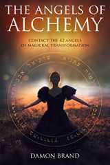9781539093190-1539093190-The Angels of Alchemy: Contact the 42 Angels of Magickal Transformation (The Gallery of Magick)