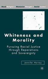 9781403977397-1403977399-Whiteness and Morality: Pursuing Racial Justice Through Reparations and Sovereignty (Black Religion/Womanist Thought/Social Justice)