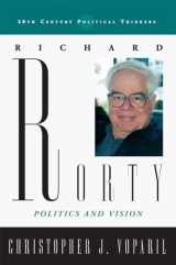 9780742551671-0742551679-Richard Rorty: Politics and Vision