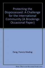 9780815718260-0815718268-Protecting the Dispossessed: A Challenge for the International Community (A Brookings Occasional Paper)