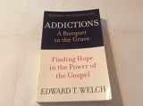 9780875526065-0875526063-Addictions: A Banquet in the Grave: Finding Hope in the Power of the Gospel (Resources for Changing Lives)
