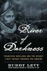 9781635769197-1635769191-River of Darkness: Francisco Orellana and the Deadly First Voyage through the Amazon
