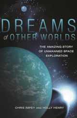 9780691169224-0691169225-Dreams of Other Worlds: The Amazing Story of Unmanned Space Exploration - Revised and Updated Edition