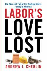 9780871540300-0871540304-Labor's Love Lost: The Rise and Fall of the Working-Class Family in America