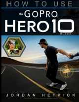 9780999631034-0999631039-GoPro: How To Use The GoPro HERO 10 Black