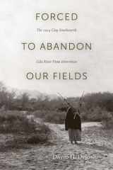 9781607810957-1607810956-Forced to Abandon Our Fields: The 1914 Clay Southworth Gila River Pima Interviews