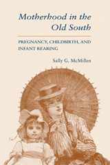 9780807121665-0807121665-Motherhood in the Old South: Pregnancy, Childbirth, and Infant Rearing