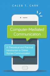 9781538131718-1538131714-Computer-Mediated Communication: A Theoretical and Practical Introduction to Online Human Communication