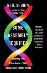 9781101972687-1101972688-Some Assembly Required: Decoding Four Billion Years of Life, from Ancient Fossils to DNA