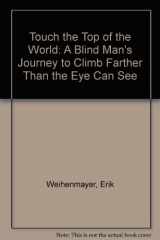 9780792725138-0792725131-Touch the Top of the World: A Blind Man's Journey to Climb Farther Than the Eye Can See