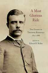 9781438455143-1438455143-Most Glorious Ride, A: The Diaries of Theodore Roosevelt, 1877-1886 (Excelsior Editions)