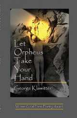 9781928589167-1928589162-Let Orpheus Take Your Hand