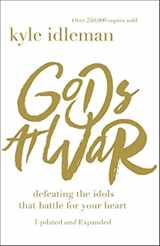 9780310353348-0310353343-Gods at War: Defeating the Idols that Battle for Your Heart