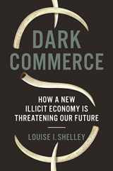 9780691170183-0691170185-Dark Commerce: How a New Illicit Economy Is Threatening Our Future