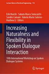 9789811593222-9811593221-Increasing Naturalness and Flexibility in Spoken Dialogue Interaction: 10th International Workshop on Spoken Dialogue Systems (Lecture Notes in Electrical Engineering, 714)