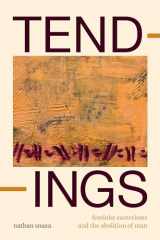 9781478030102-1478030100-Tendings: Feminist Esoterisms and the Abolition of Man