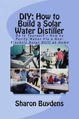 9781517216689-1517216680-DIY: How to Build a Solar Water Distiller: Do It Yourself - Make a Solar Still to Purify H20 Without Electricity or Water Pressure