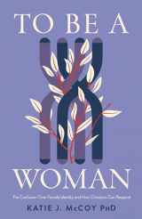 9781087784441-1087784441-To Be a Woman: The Confusion Over Female Identity and How Christians Can Respond