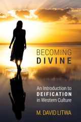9781625641557-1625641559-Becoming Divine: An Introduction to Deification in Western Culture
