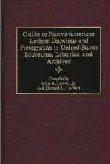 9780313306938-0313306931-Guide to Native American Ledger Drawings and Pictographs in United States Museums, Libraries, and Archives (Bibliographies and Indexes in American History)