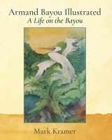 9781737378709-1737378701-Armand Bayou Illustrated A Life on the Bayou