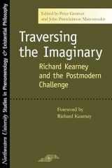 9780810123786-0810123789-Traversing the Imaginary: Richard Kearney and the Postmodern Challenge (Studies in Phenomenology and Existential Philosophy)