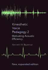 9781733506038-1733506039-Kinesthetic Voice Pedagogy 2: Motivating Acoustic Efficiency