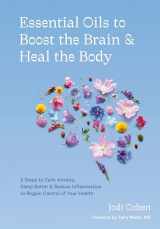 9781984858603-1984858602-Essential Oils to Boost the Brain and Heal the Body: 5 Steps to Calm Anxiety, Sleep Better, and Reduce Inflammation to Regain Control of Your Health