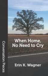 9781619762329-1619762323-When Home, No Need to Cry (Conversation Pieces)