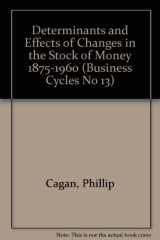 9780870140976-0870140973-Determinants and Effects of Changes in the Stock of Money 1875-1960 (Business Cycles No 13)