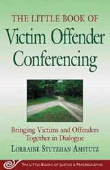 9781561485864-1561485861-The Little Book of Victim Offender Conferencing: Bringing Victims and Offenders Together in Dialogue (Justice and Peacebuilding)