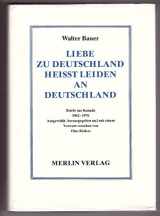 9783875361452-3875361458-Liebe zu Deutschland heisst leiden an Deutschland: Briefe aus Kanada 1962-1976 (German Edition)