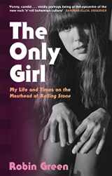 9780349010229-0349010226-The Only Girl: My Life and Times on the Masthead of Rolling Stone