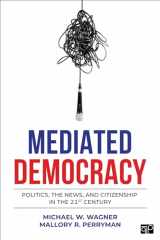 9781544379159-1544379153-Mediated Democracy: Politics, the News, and Citizenship in the 21st Century