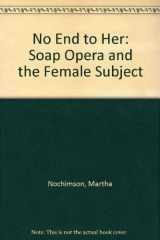 9780520077638-0520077636-No End to Her: Soap Opera and the Female Subject