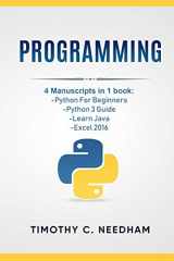 9781728914671-1728914671-Programming: 4 Manuscripts in 1 book: Python For Beginners, Python 3 Guide, Learn Java, Excel 2016