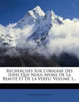 9781275480476-1275480470-Recherches Sur L'origine Des Idées Que Nous Avons De La Beauté Et De La Vertu, Volume 1... (French Edition)