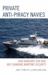 9780739173329-0739173324-Private Anti-Piracy Navies: How Warships for Hire are Changing Maritime Security