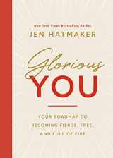 9781400230952-1400230950-Glorious You: Your Road Map to Becoming Fierce, Free, and Full of Fire