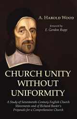 9781498280549-1498280544-Church Unity Without Uniformity: A Study of Seventeenth-Century English Church Movements and of Richard Baxter's Proposals for a Comprehensive Church