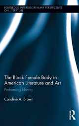 9780415895507-0415895502-The Black Female Body in American Literature and Art: Performing Identity (Routledge Interdisciplinary Perspectives on Literature)