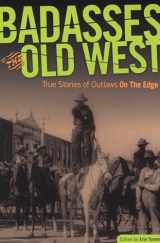 9780762754663-0762754664-Badasses of the Old West: True Stories Of Outlaws On The Edge