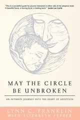 9781478355342-1478355344-May the Circle Be Unbroken: An Intimate Journey into the Heart of Adoption