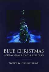 9780982993316-0982993315-Blue Christmas: The Holidays for the Rest of Us